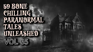 59 Bone Chilling Paranormal Tales Unleashed | Vol 66
