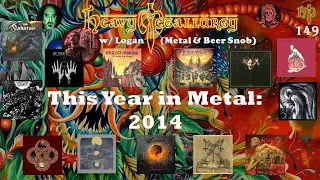Heavy Metallurgy Presents: Episode #149: This Year in Metal: 2014 w/ Logan (Metal & Beer Snob)
