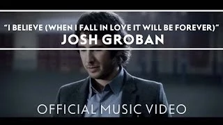 Josh Groban - I Believe (When I Fall In Love It Will Be Forever) [Official Music Video]