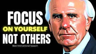 Jim Rohn - Focus On Yourself Not Others - Best Motivational Speech Video