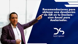 Recomendaciones para obtener una devolución de ISR en tu Declaración Anual para Asalariados.