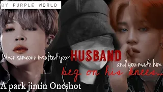 When Someone Insulted Your Husband And...// Park Jimin Oneshot// Birthday Special♡