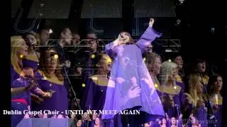 Dublin Gospel Choir - UNTIL WE MEET AGAIN (Album Version, High Quality HD, Slideshow Video)