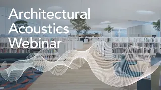 Architectural acoustics webinar: Enhancing spaces for health and well-being