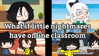 What if little nightmares have online classroom || Gacha Club Little Nightmares ||