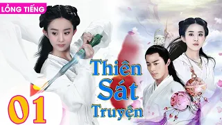 THIÊN SÁT TRUYỆN - Tập 01 (Lồng Tiếng) | Phim Bộ Cổ Trang Tiên Hiệp Mới Hay Nhất | TRIỆU LỆ DĨNH