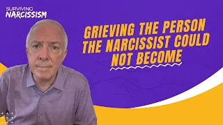 Grieving The Person The Narcissist Could Not Become