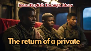 The return of a private: English story - learn English Through Stories| improve your English