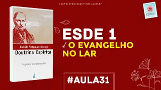 Aula 31 -  ESDE 1 - O Evangelho No Lar