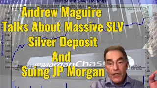 Andrew Maguire Talks About Massive SLV Silver Deposit And Suing JP Morgan