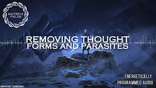 Removing Thought Forms and Parasites / Energetcally Programmed Audio / Maitreya Reiki™
