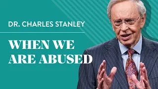 When We Are Abused – Dr. Charles Stanley