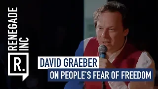 DAVID GRAEBER on People's Fear of Freedom