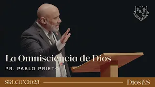 La Omnisciencia de Dios - Pr. Pablo Prieto | SRLCON2023: Dios Es.