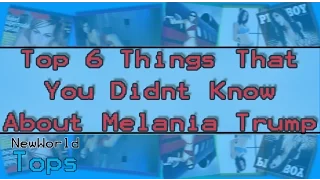 New World Tops! 6 things you didn't know About Melania Trump