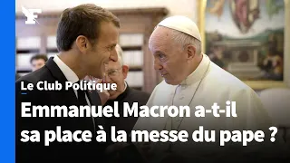 Emmanuel Macron a-t-il sa place à la messe du pape ?
