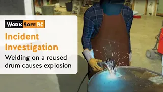 Incident Investigation: Drum Explodes During Welding, Killing Worker | WorkSafeBC