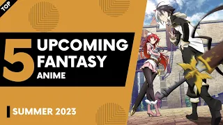 Top 5 Best Upcoming Fantasy/Magic Anime of Summer 2023 | Upcoming Fantasy Anime 2023 | Fantasy Anime
