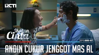 Romantis Banget!! Andin Mencukur Jenggot Mas AL | IKATAN CINTA | EPS.866-867 (4/4)