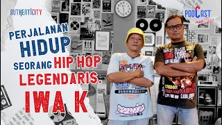 BELAJAR DARI PERJALANAN HIDUP SEORANG HIP HOP LEGENDARIS IWA K - PODCAST NAIK CLAS