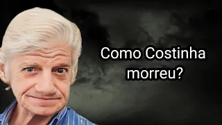 COMO COSTINHA MORREU?