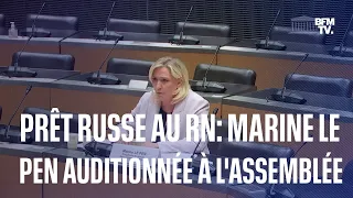 Prêt russe au RN: retrouvez en intégralité l'audition de Marine Le Pen à l'Assemblée nationale