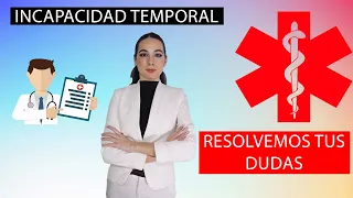 INCAPACIDAD TEMPORAL/ RESOLVEMOS TUS DUDAS SOBRE LA BAJA MÉDICA/ Con Sofia Cabeza