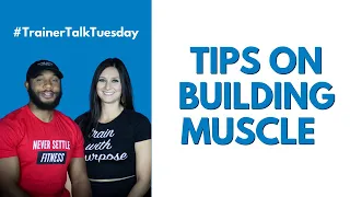 Tips On Building Muscle | #TrainerTalkTuesday