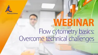 Flow cytometry basics: Overcome technical challenges  [WEBINAR]