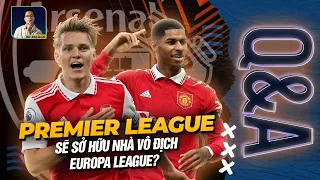 EPL SẼ SỞ HỮU NHÀ VÔ ĐỊCH EUROPA LEAGUE? ARSENAL HAY MAN UTD | Q&A - HỎI VÀ ĐÁP CÙNG BLV ANH QUÂN