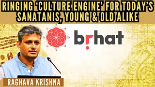 Brhat.in • Bringing ‘Culture Engine’ for today’s  Sanatanis, Young & Old alike • Raghava Krishna