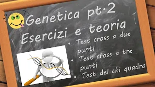 Esercizi di genetica pt.2 (test a 2 punti, test a 3 punti, chi quadro) per esami e test d'ingresso