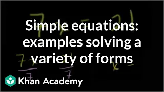 Simple equations: examples solving a variety of forms | Linear equations | Algebra I | Khan Academy