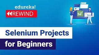 Selenium Projects For Beginners | Real-Time Selenium Projects | Selenium Training  | Edureka Rewind