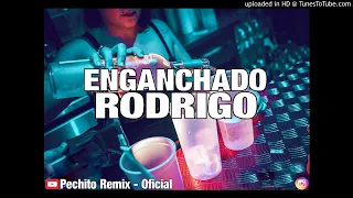 RODRIGO ✘ ENGANCHADO ✘ REMIX FIESTERO ✘ PECHITO REMIX 🎶