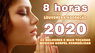 8 horas de louvores e adoracao 2020 as melhores e mais tocadas musicas gospel evangelicas