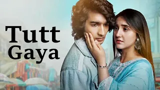 Tutt Gaya (Full Song) Stebin Ben | Shantanu Maheshwari | Ashnoor Kaur | Gourov | Kunwar | Aditya