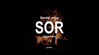 Sor - Serdar Ortaç (Sözlü Lyrics)