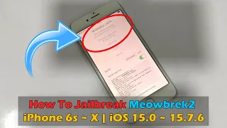 How To Jailbreak Meowbrek2 iPhone 6s ~ X | iOS 15.0 ~ 15.7.6