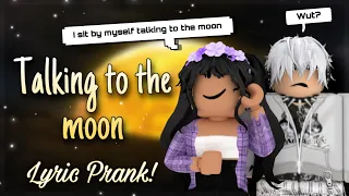 TALKING TO THE MOON || SONG LYRIC PRANK || ROBLOX