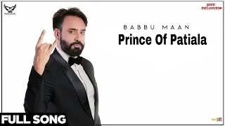 Babbu Maan __ Prince Of Patiala __ Full Song __ Latest Punjabi Song 2018