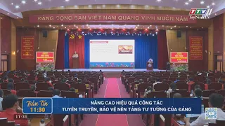 Nâng cao hiệu quả công tác tuyên truyền, bảo vệ nền tảng tư tưởng của Đảng | TayNinhTV