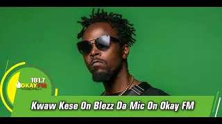 Kwaw Kese On Blezz Da Mic On Okay FM