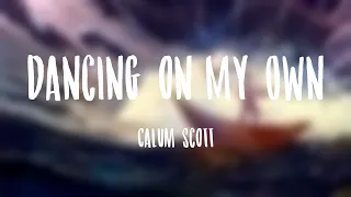 Dancing on My Own - Calum Scott /Lyrics-exploring/ 🐠