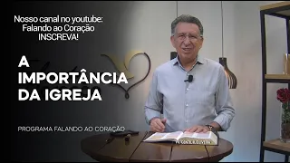 A IMPORTÂNCIA DA IGREJA  | Programa Falando ao Coração | Pr Gentil R.Oliveira.