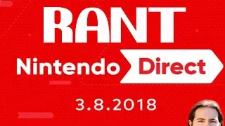 Nintendo Direct 3/8/18 Rant