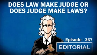 Editorial with Sujit Nair: Does Law Make Judge or Does Judge Make Laws?