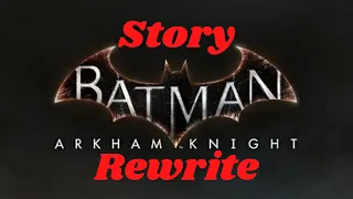 Batman Arkham Knight Rewritten