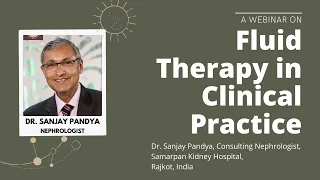 Practical Guidelines on Fluid Therapy : Basics by Dr. Sanjay Pandya - Nephrologist, India