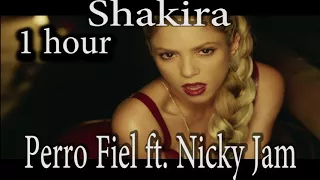 Shakira - Perro Fiel  ft. Nicky Jam (1 hour) one hour